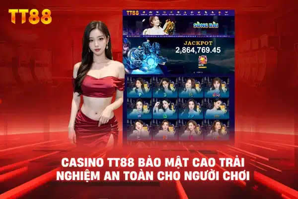 Casino TT88 bảo mật cao trải nghiệm an toàn cho người chơi