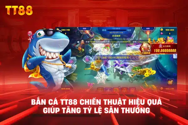 Bắn cá TT88 chiến thuật hiệu quả giúp tăng tỷ lệ săn thưởng