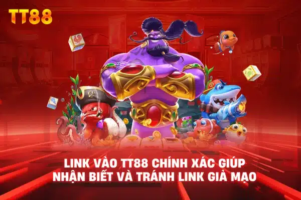 Link vào TT88 chính xác giúp nhận biết và tránh link giả mạo