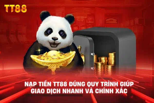 Nạp Tiền TT88 đúng quy trình giúp giao dịch nhanh và chính xác